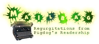 Regurgitations from Pigdog's Readership